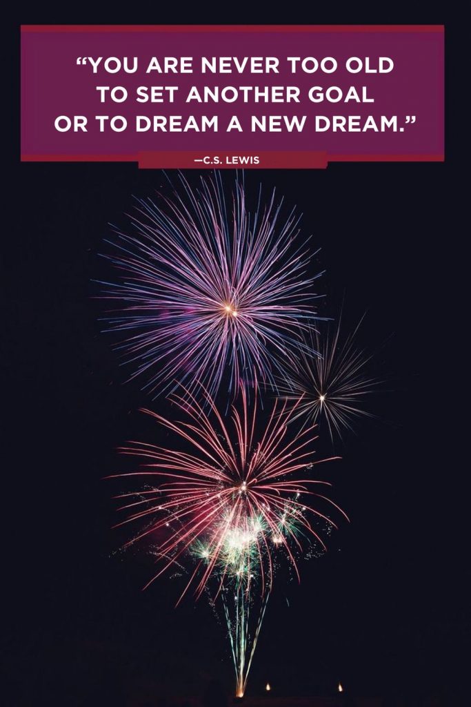 you are never too old to set another goal or to dream a new dream - c.s. lewis