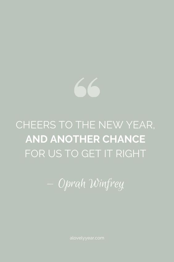cheers to the new year, and another chance for us to get it right - oprah winfrey