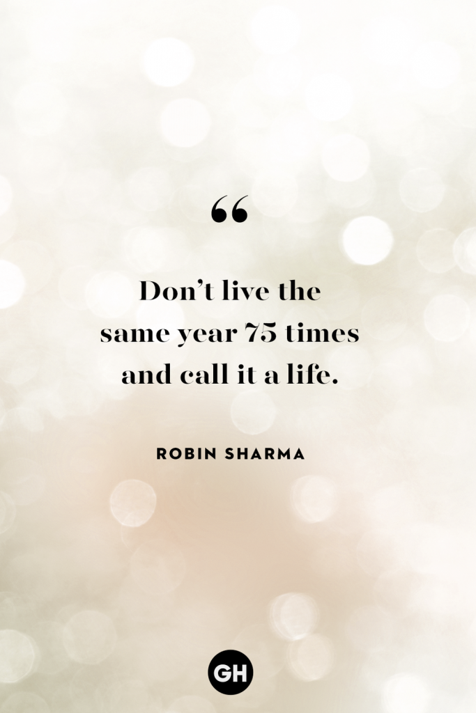 don't live the same year 75 times and call it a life - inspirational quotes robin sharma