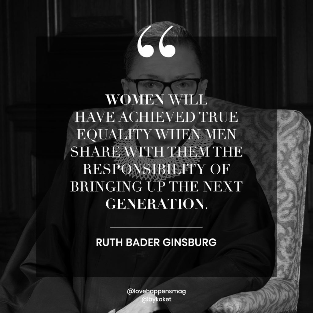 women's history month quotes ruth bader ginsburg - women will have achieved true equality when men share with them the responsibility of bringing up the next generation