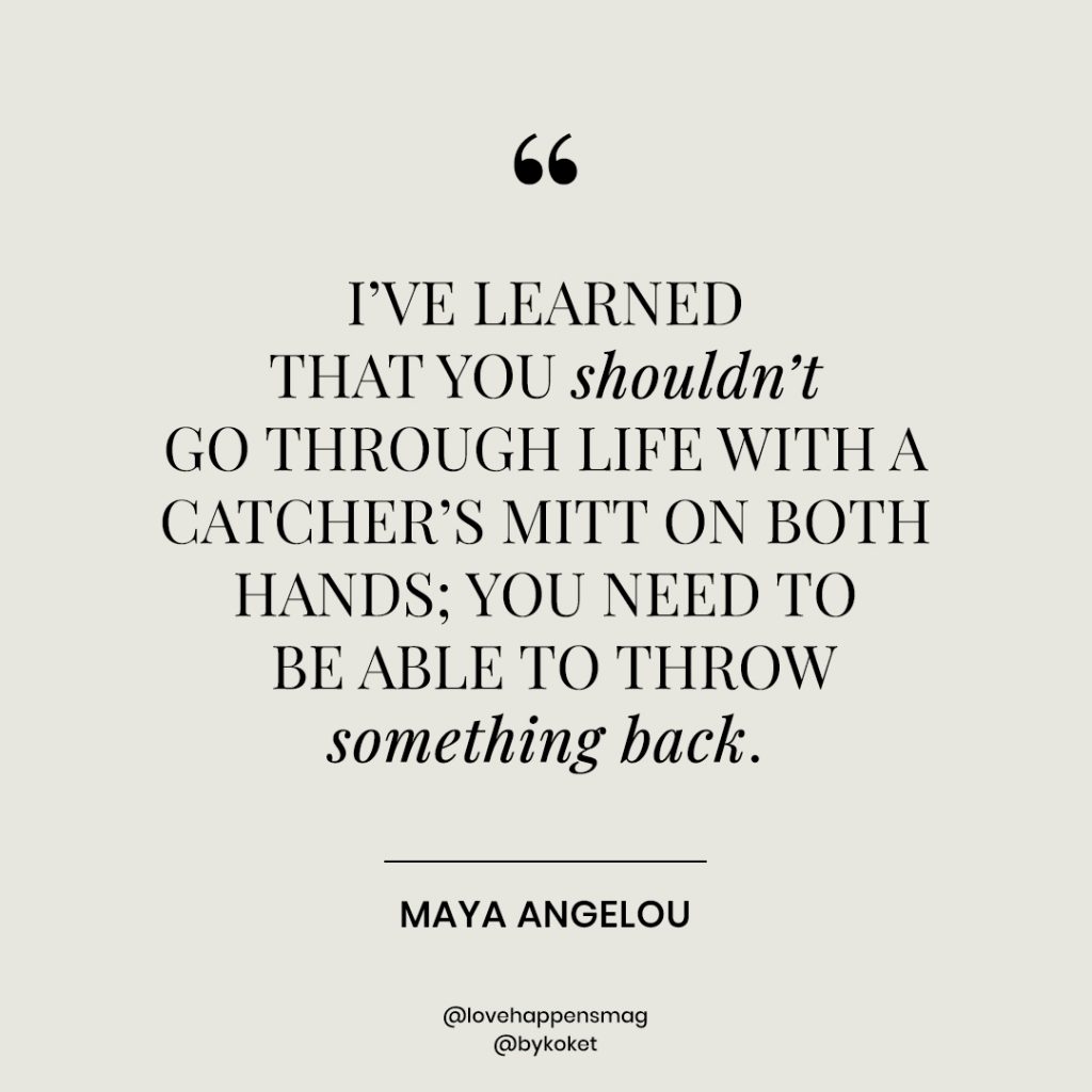 women's history month quotes maya angelou - i've learned that you shouldn't go through life with a catcher's mitt on both hands; you need to be able to throw something back