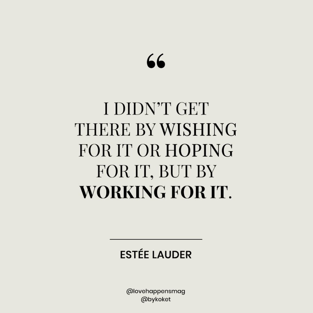 women's history month quotes estée lauder - i didn't get there by wishing for it or hoping for it, but by working for it
