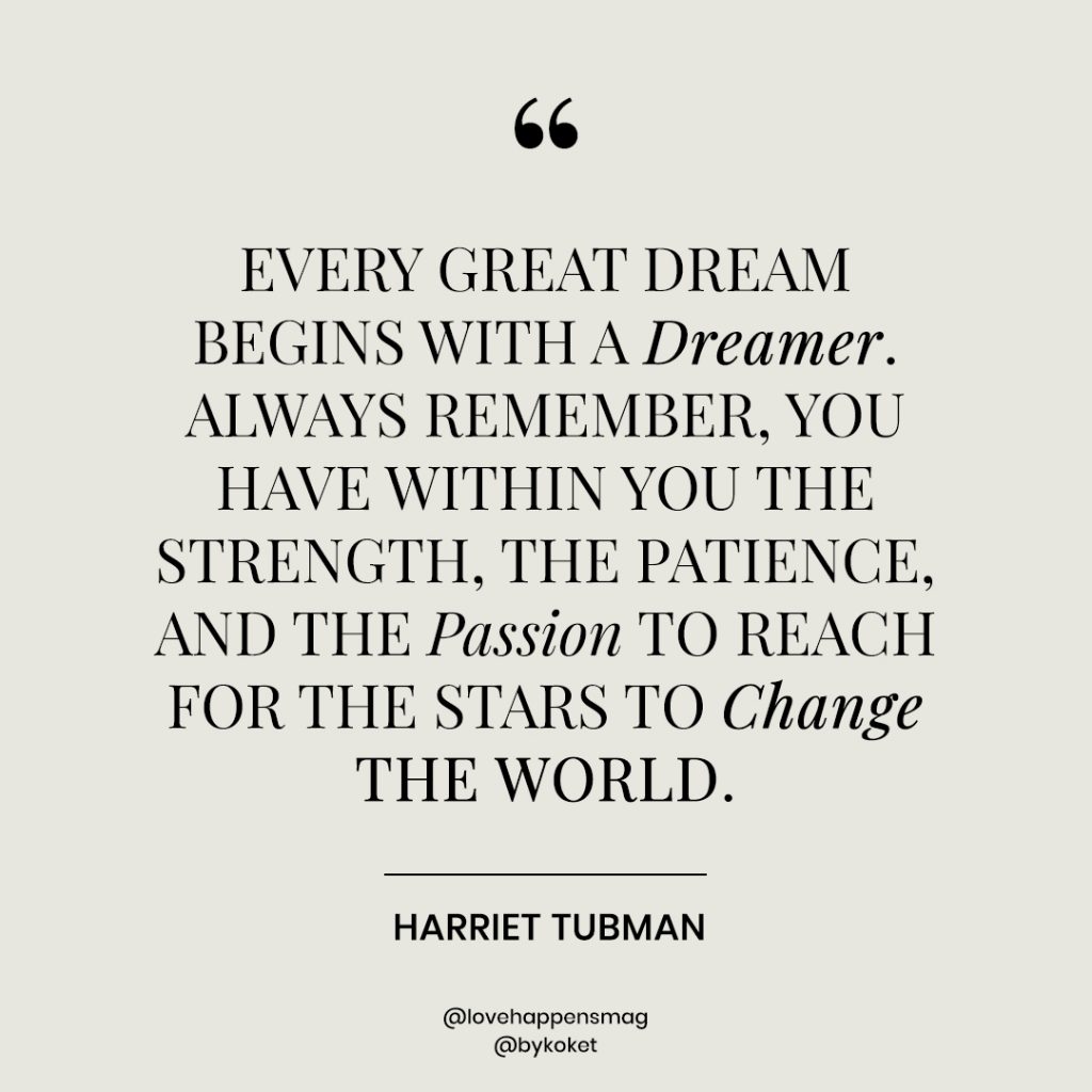 women's history month quotes harriet tubman - every great dream begins with a dreamer. always remember, you have within you the strength, the patience, and the passion to reach for the stars to change the world