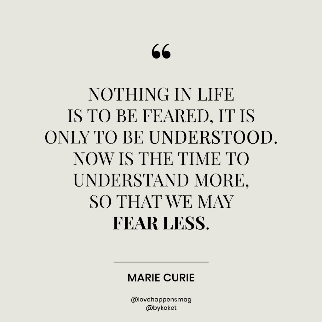 women's history month quotes marie curie - nothing in life is to be feared, it is only to be understood. now is the time to understand more, so that we may fear less.