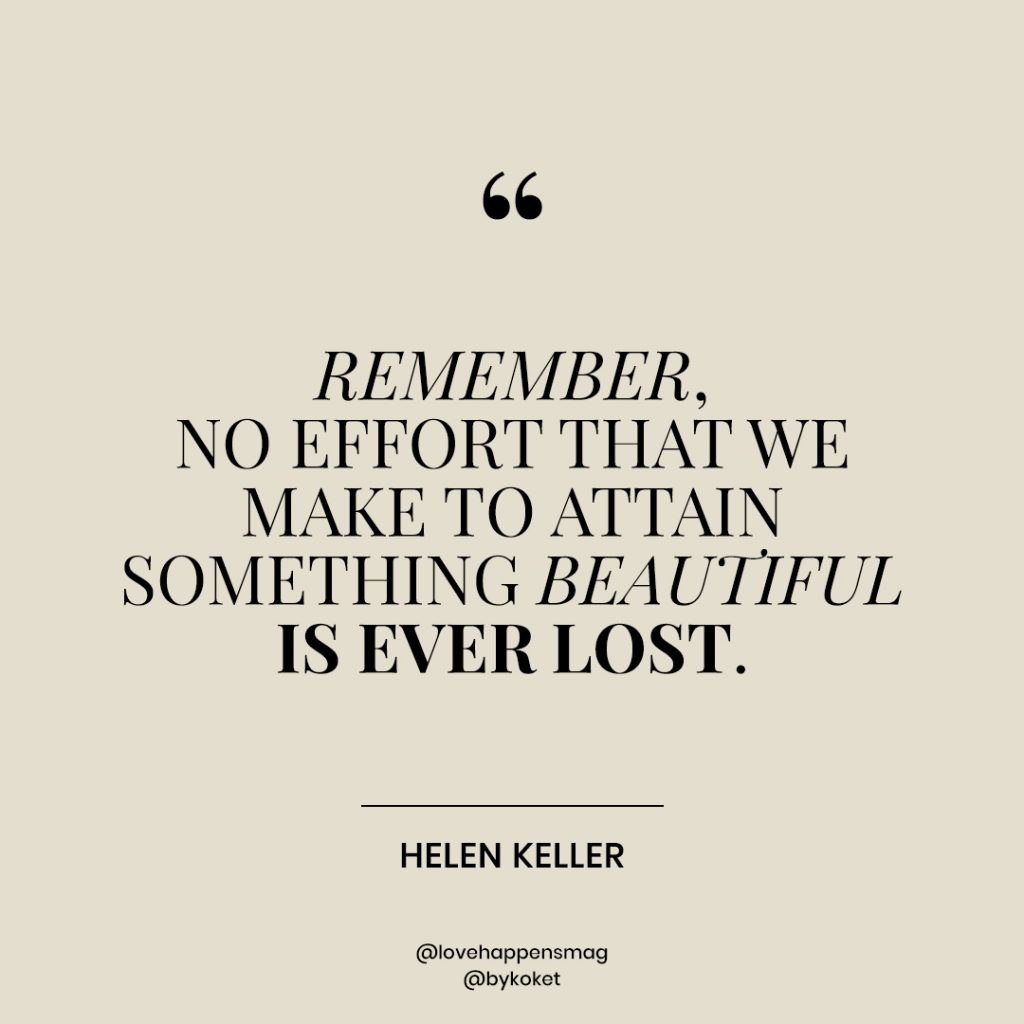 women's history month quotes helen keller - remember, no effort that we make to attain something beautiful is ever lost