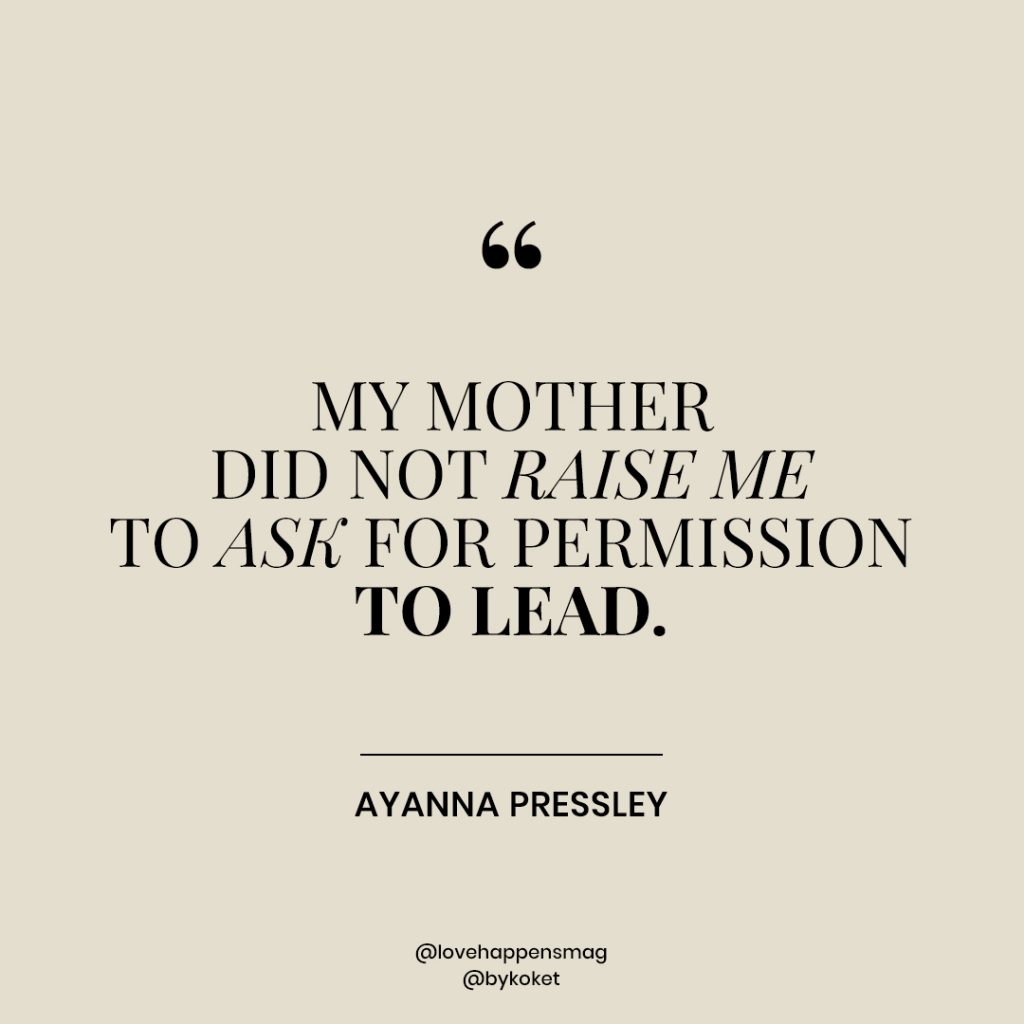 women empowerment quotes ayanna pressely - my mother did not raise me to ask for permission to lead
