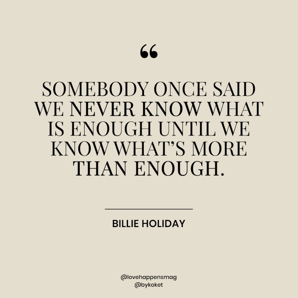 women's history month quotes billie holiday - somebody once said we never know what is enough until we know what's more than enough