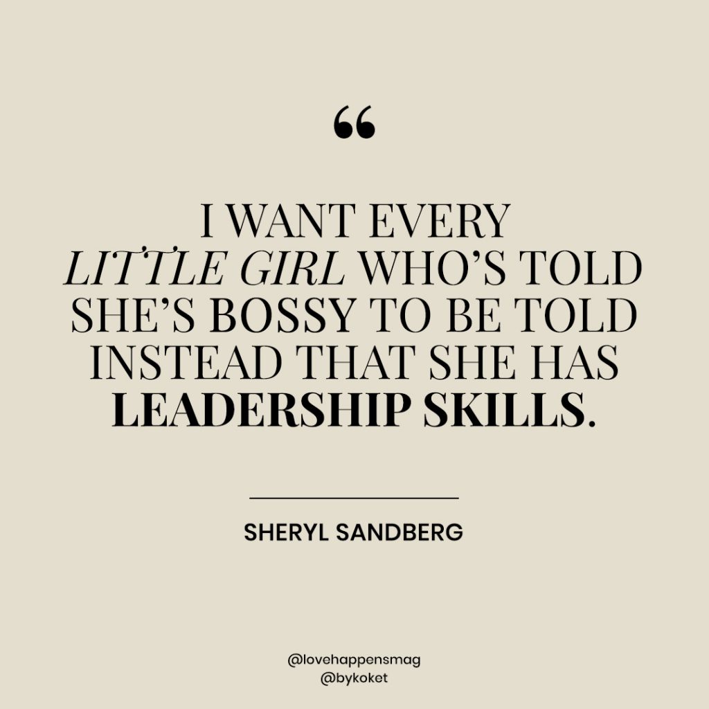 women empowerment quotes sheryl sandberg - i want every little girl who's told she's bossy to be told instead that she has leadership skills