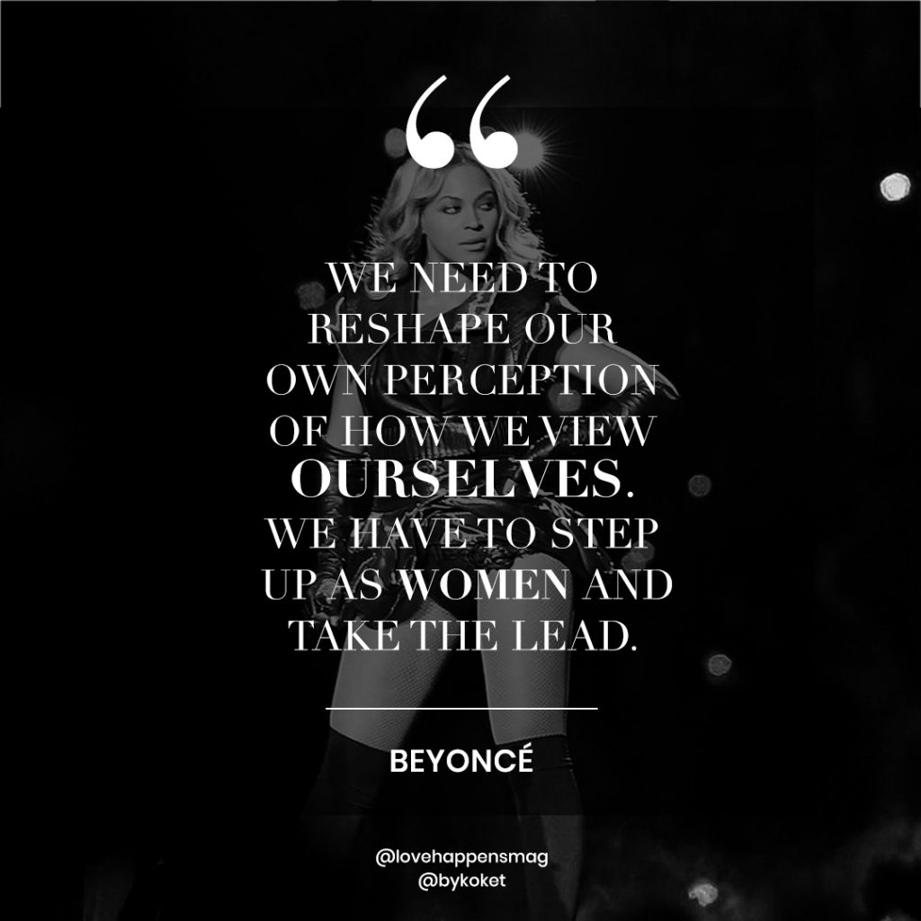 women's history month quotes beyonce - we need to reshape our own perception of how we view ourselves. we have to step up as women and take the lead