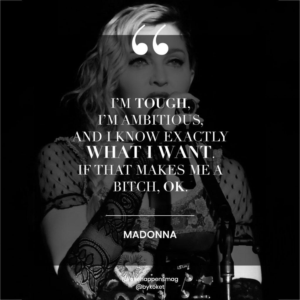 women empowerment quotes madonna - i'm tough, i'm ambitious, and i know exactly what i want. if that makes me a bitch. ok
