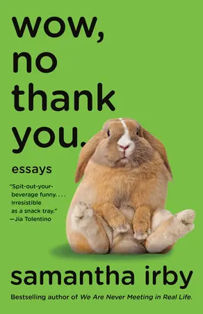 Wow, No Thank you: Essays by Samantha Irby