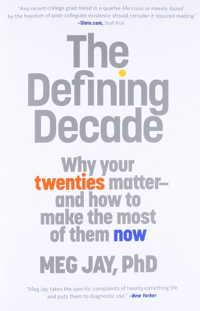 self-help books college age students Defining Decade: Why Your Twenties Matter and How To Make the Most of Them Now by Meg Jay