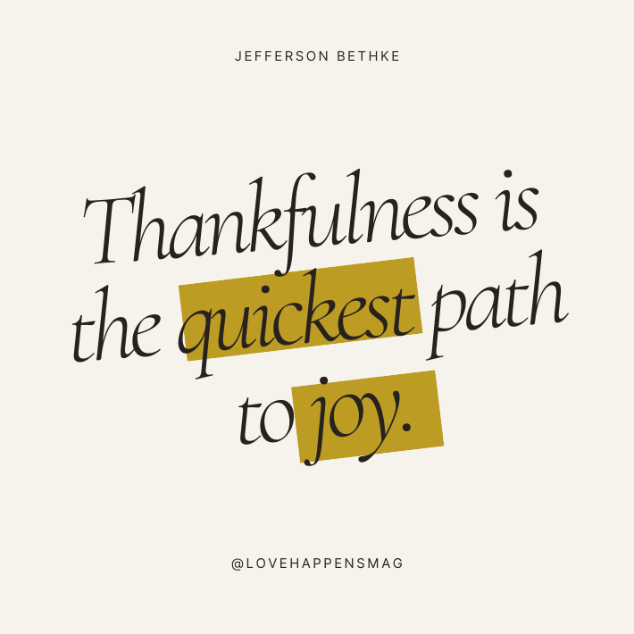 Thankfulness is the quickest path to joy