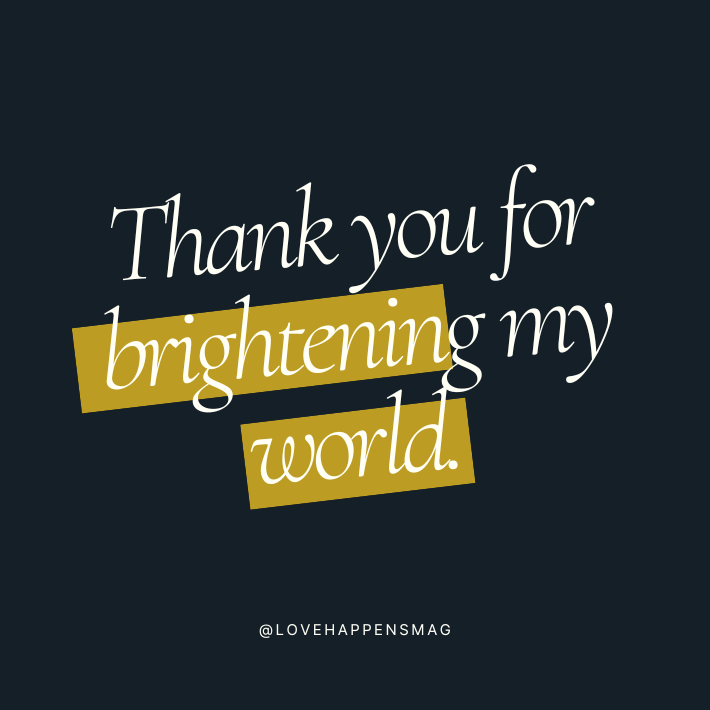 Thank you for brightening my world