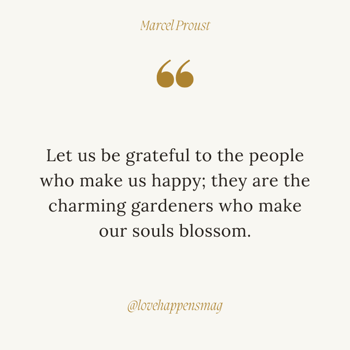 i appreciate everything you do Let us be grateful to the people who make us happy; they are the charming gardeners who make our souls blossom