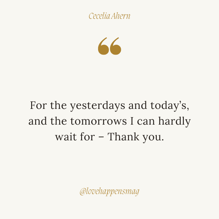 i appreciate everything you do thank you quotes - For the yesterdays and today’s, and the tomorrows I can hardly wait for – Thank you