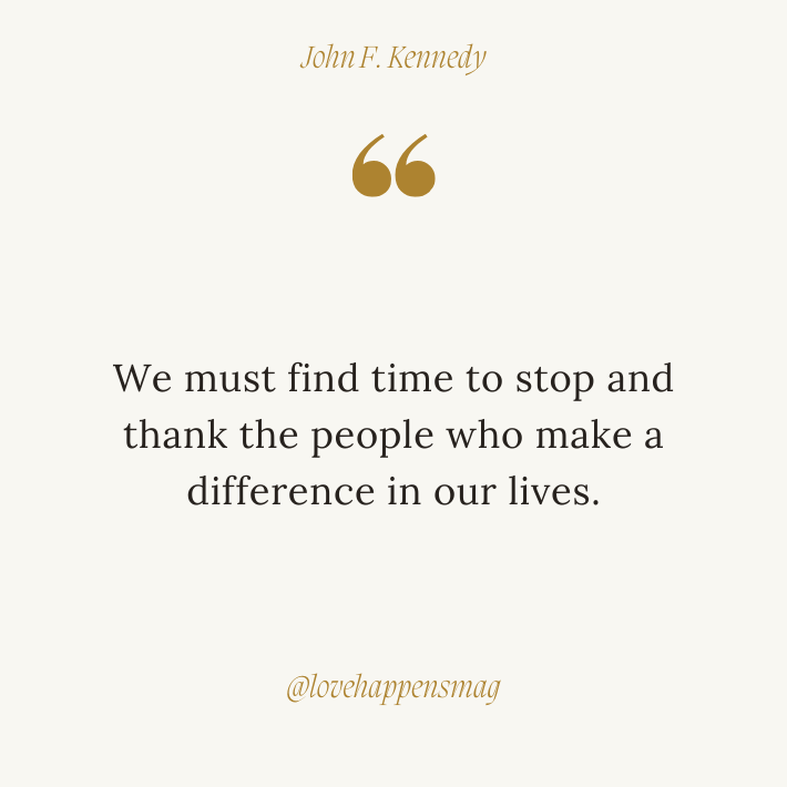 We must find time to stop and thank the people who make a difference in our lives
