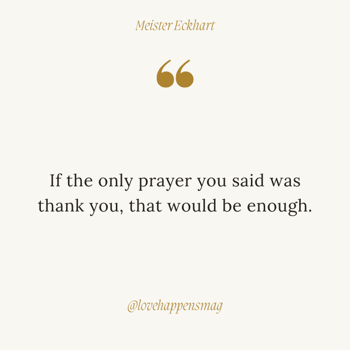 i appreciate everything you do thank you quotes -  If the only prayer you said was thank you, that would be enough