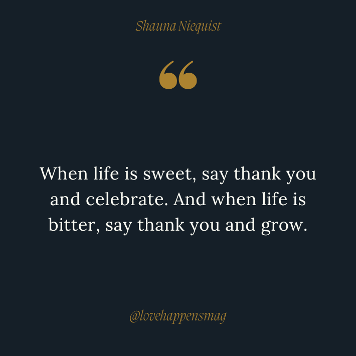 i appreciate everything you do - thank you quotes - When life is sweet, say thank you and celebrate. And when life is bitter, say thank you and grow
