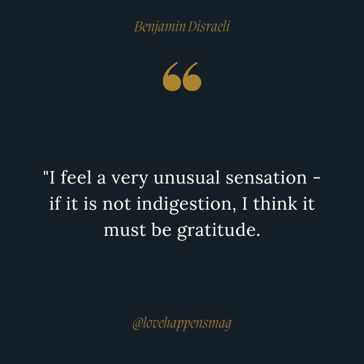 I feel a very unusual sensation - if it is not indigestion, I think it must be gratitude