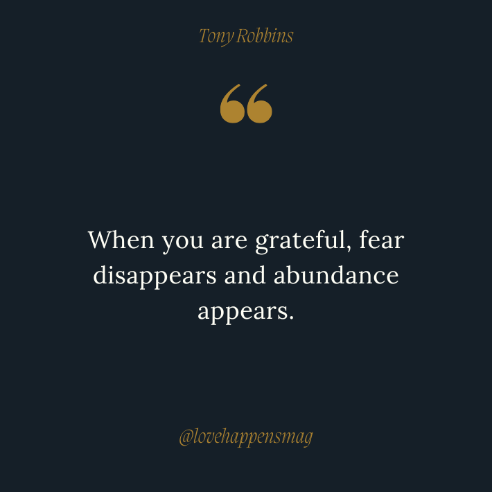 i appreciate everything you do thank you quotes -  When you are grateful, fear disappears and abundance appears tony robbins
