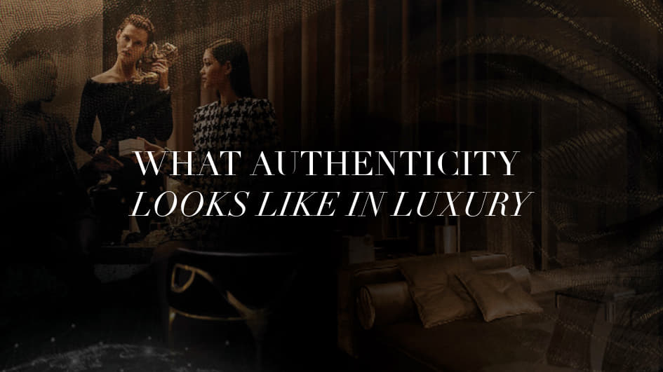 what authenticity looks like in luxury
